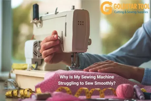 Why Is My Sewing Machine Struggling to Sew Smoothly?